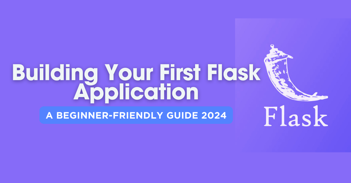 Building Your First Flask Application: A Beginner-Friendly Guide 2024