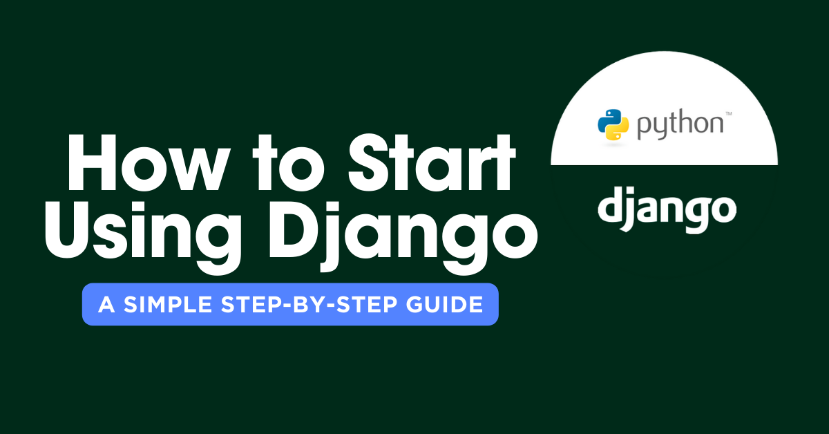 How to Start Using Django: A Simple Step-by-Step Guide 2024